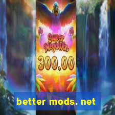 better mods. net